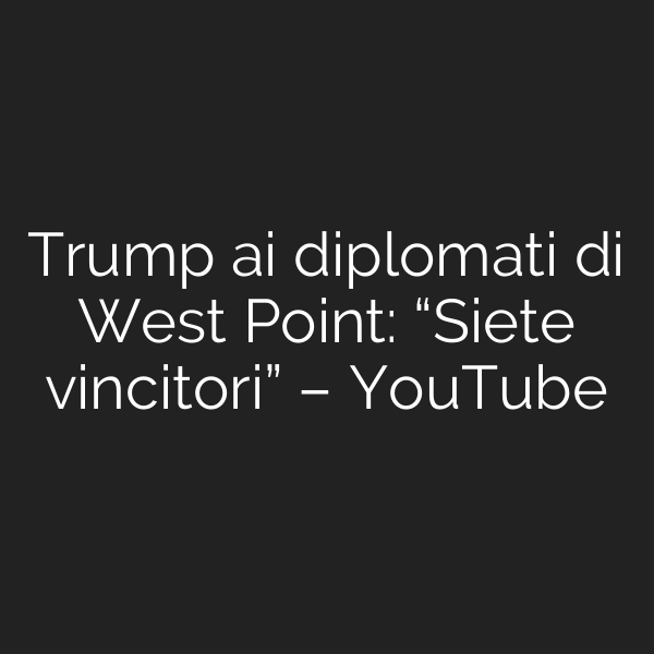 Trump ai diplomati di West Point: “Siete vincitori” – YouTube