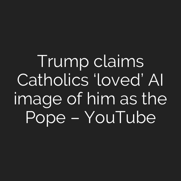 Trump claims Catholics ‘loved’ AI image of him as the Pope – YouTube
