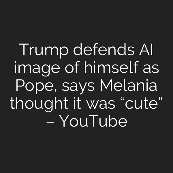 Trump defends AI image of himself as Pope, says Melania thought it was “cute” – YouTube