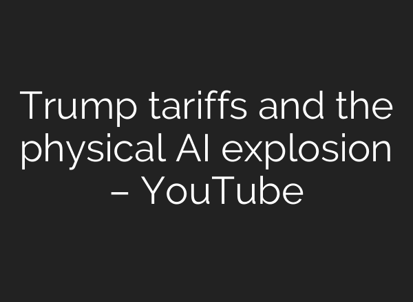Trump tariffs and the physical AI explosion – YouTube