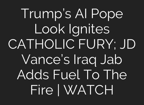 Trump’s AI Pope Look Ignites CATHOLIC FURY; JD Vance’s Iraq Jab Adds Fuel To The Fire | WATCH