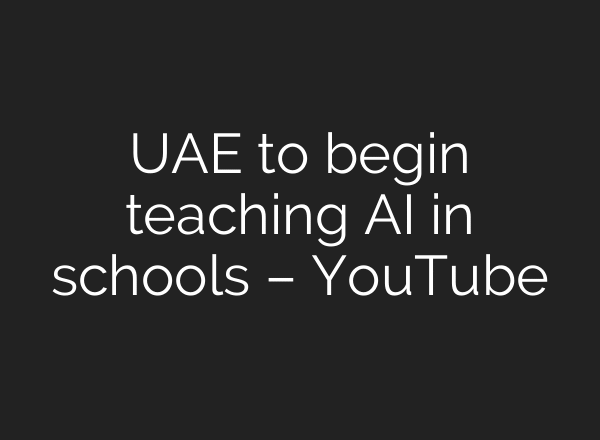 UAE to begin teaching AI in schools – YouTube