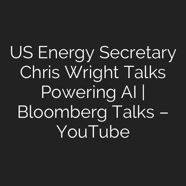 US Energy Secretary Chris Wright Talks Powering AI | Bloomberg Talks – YouTube