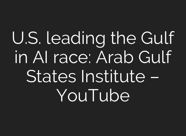 U.S. leading the Gulf in AI race: Arab Gulf States Institute – YouTube