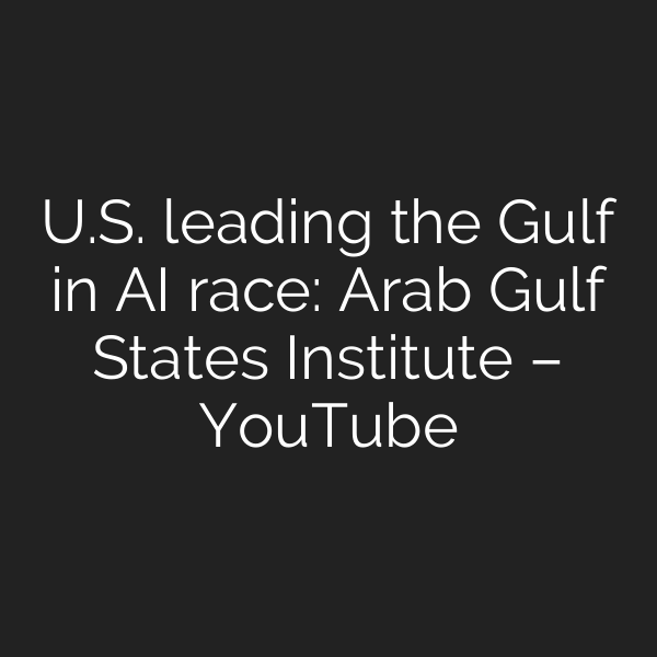 U.S. leading the Gulf in AI race: Arab Gulf States Institute – YouTube