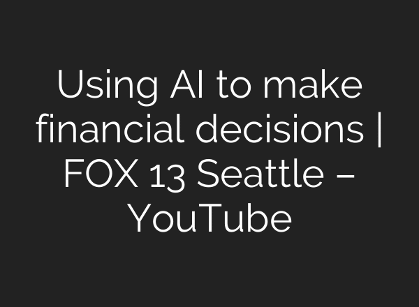 Using AI to make financial decisions | FOX 13 Seattle – YouTube