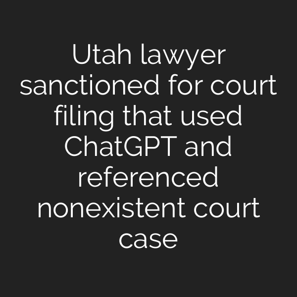 Utah lawyer sanctioned for court filing that used ChatGPT and referenced nonexistent court case