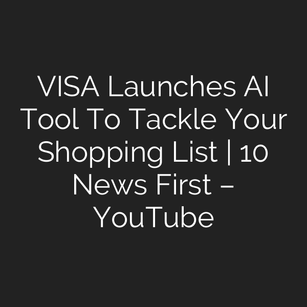 VISA Launches AI Tool To Tackle Your Shopping List | 10 News First – YouTube