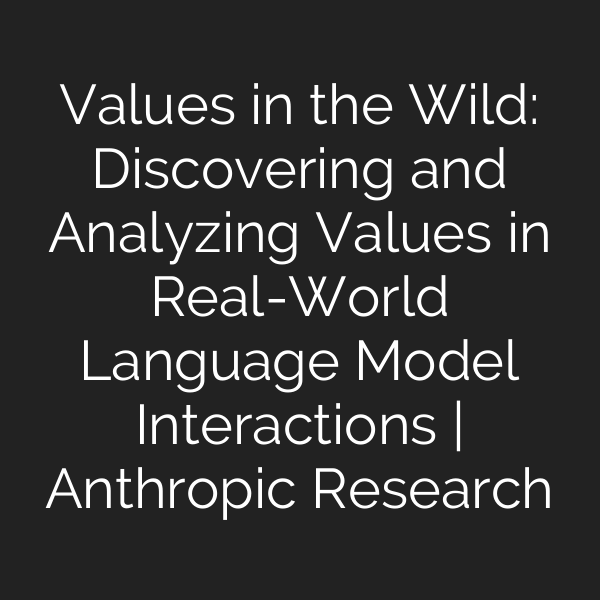 Values in the Wild: Discovering and Analyzing Values in Real-World Language Model Interactions | Anthropic Research