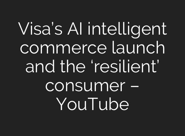 Visa’s AI intelligent commerce launch and the ‘resilient’ consumer – YouTube
