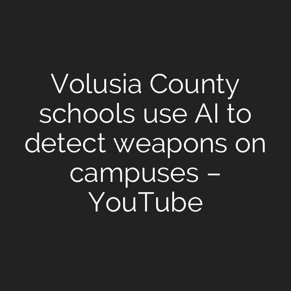Volusia County schools use AI to detect weapons on campuses – YouTube