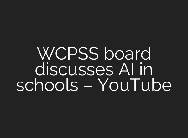 WCPSS board discusses AI in schools – YouTube