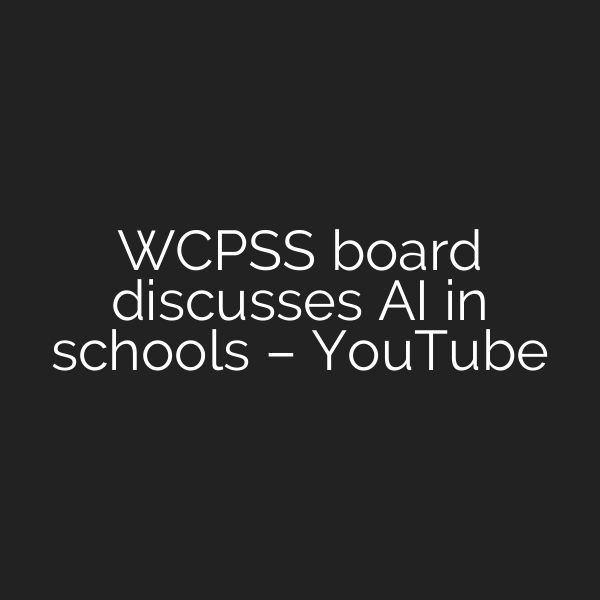WCPSS board discusses AI in schools – YouTube