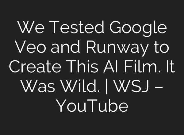 We Tested Google Veo and Runway to Create This AI Film. It Was Wild. | WSJ – YouTube
