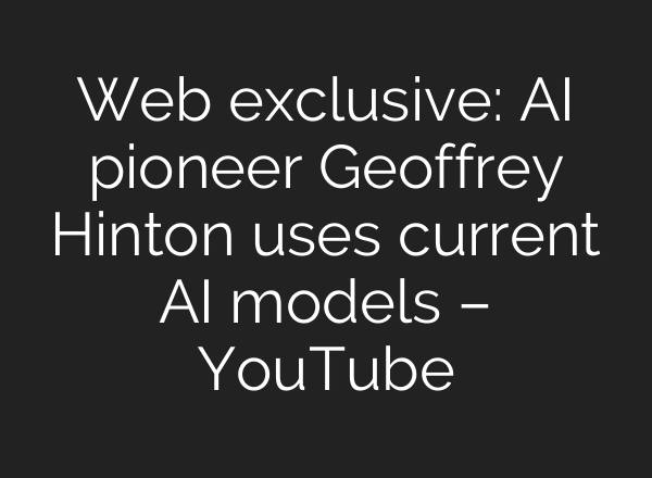 Web exclusive: AI pioneer Geoffrey Hinton uses current AI models – YouTube
