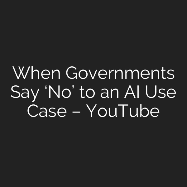 When Governments Say ‘No’ to an AI Use Case – YouTube