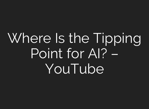 Where Is the Tipping Point for AI? – YouTube