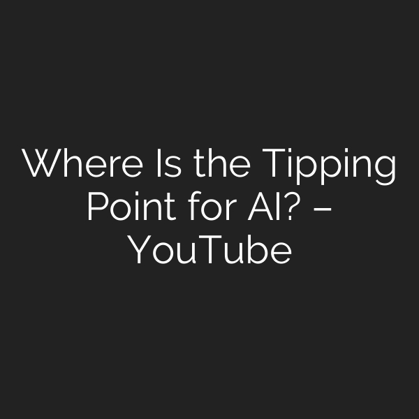 Where Is the Tipping Point for AI? – YouTube