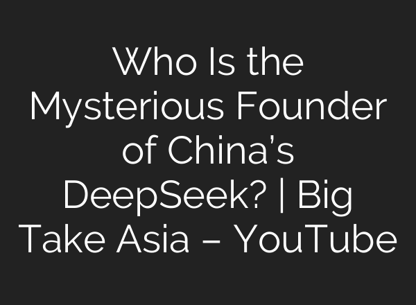Who Is the Mysterious Founder of China’s DeepSeek? | Big Take Asia – YouTube