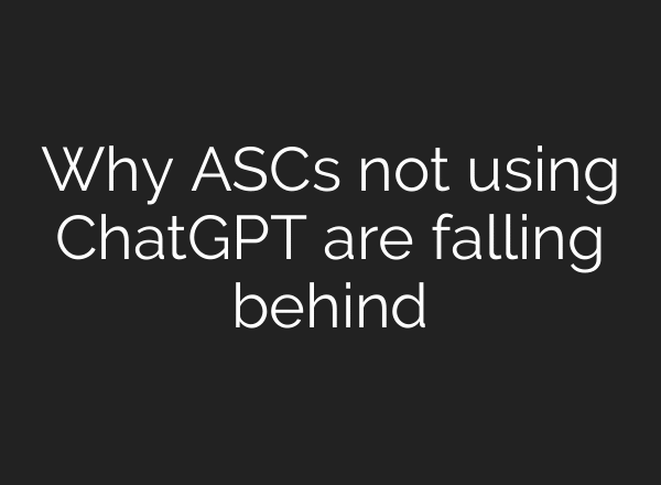 Why ASCs not using ChatGPT are falling behind