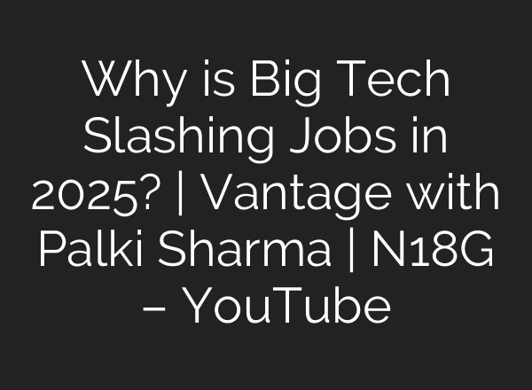 Why is Big Tech Slashing Jobs in 2025? | Vantage with Palki Sharma | N18G – YouTube