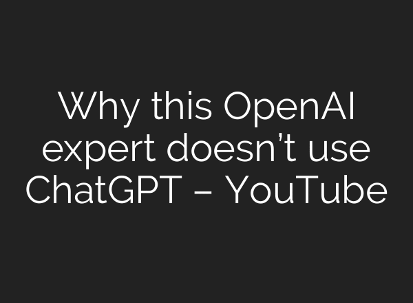 Why this OpenAI expert doesn’t use ChatGPT – YouTube