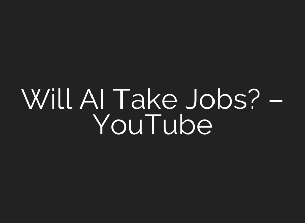 ⁠Will AI Take Jobs? – YouTube