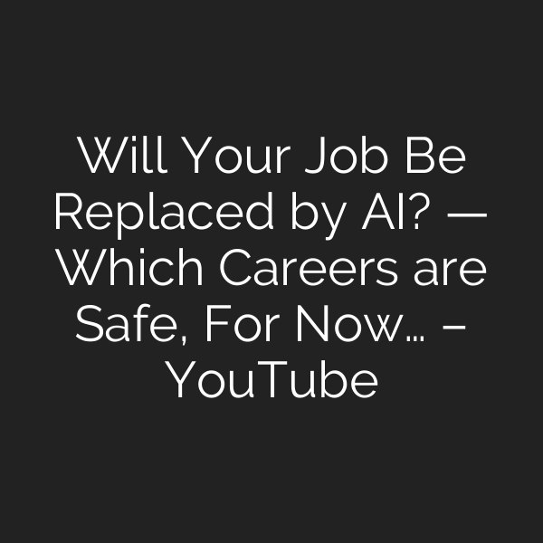 Will Your Job Be Replaced by AI? — Which Careers are Safe, For Now… – YouTube