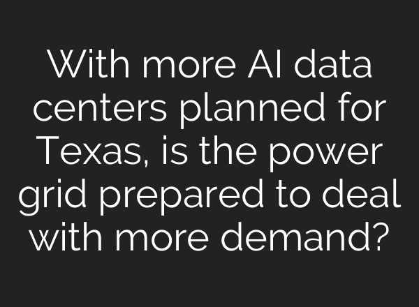 With more AI data centers planned for Texas, is the power grid prepared to deal with more demand?