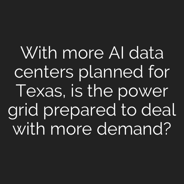With more AI data centers planned for Texas, is the power grid prepared to deal with more demand?