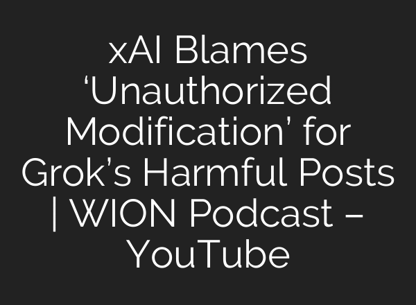 xAI Blames ‘Unauthorized Modification’ for Grok’s Harmful Posts | WION Podcast – YouTube