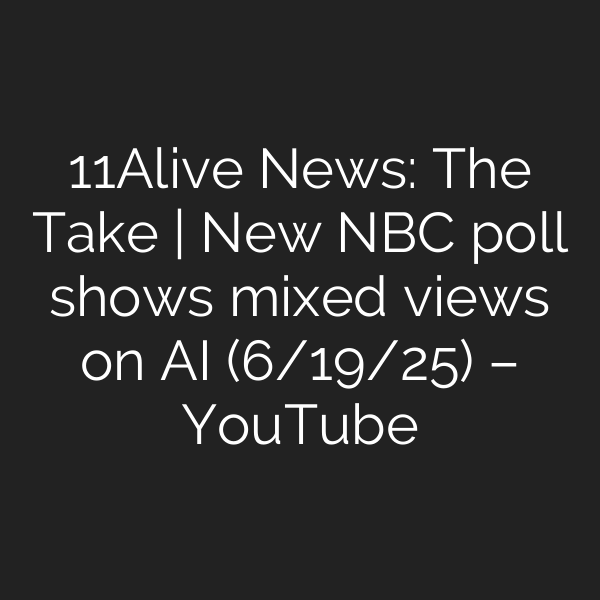 11Alive News: The Take | New NBC poll shows mixed views on AI (6/19/25) – YouTube