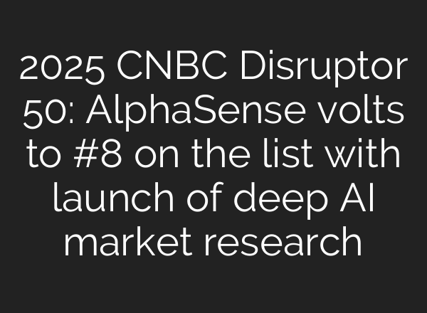 2025 CNBC Disruptor 50: AlphaSense volts to #8 on the list with launch of deep AI market research