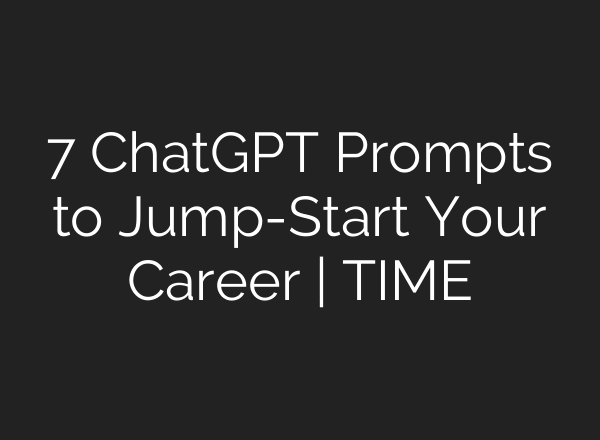 7 ChatGPT Prompts to Jump-Start Your Career | TIME