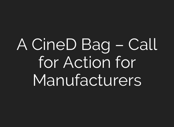 A CineD Bag – Call for Action for Manufacturers