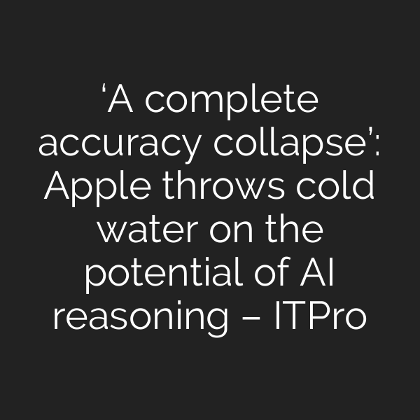 ‘A complete accuracy collapse’: Apple throws cold water on the potential of AI reasoning – ITPro