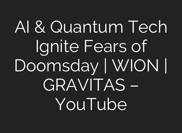 AI & Quantum Tech Ignite Fears of Doomsday | WION | GRAVITAS – YouTube