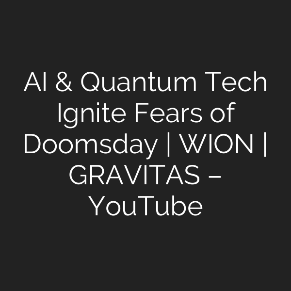 AI & Quantum Tech Ignite Fears of Doomsday | WION | GRAVITAS – YouTube