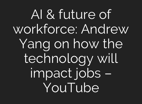 AI & future of workforce: Andrew Yang on how the technology will impact jobs – YouTube