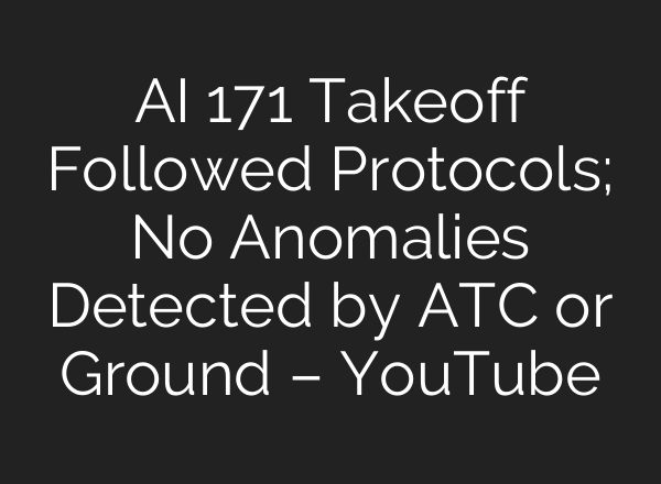 AI 171 Takeoff Followed Protocols; No Anomalies Detected by ATC or Ground – YouTube