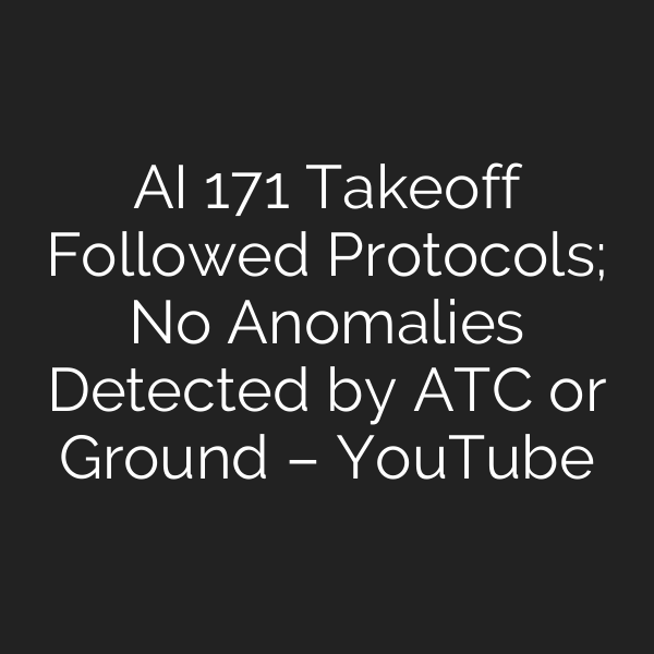 AI 171 Takeoff Followed Protocols; No Anomalies Detected by ATC or Ground – YouTube