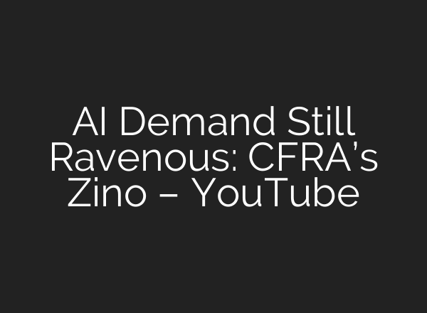 AI Demand Still Ravenous: CFRA’s Zino – YouTube
