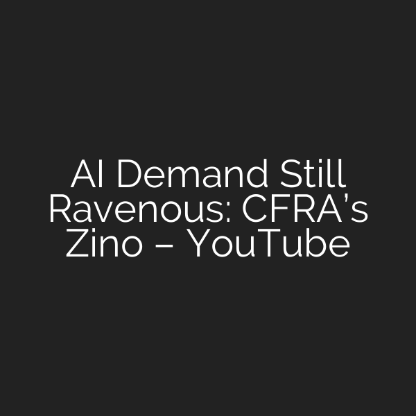 AI Demand Still Ravenous: CFRA’s Zino – YouTube
