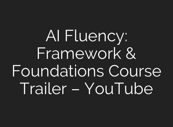 AI Fluency: Framework & Foundations Course Trailer – YouTube