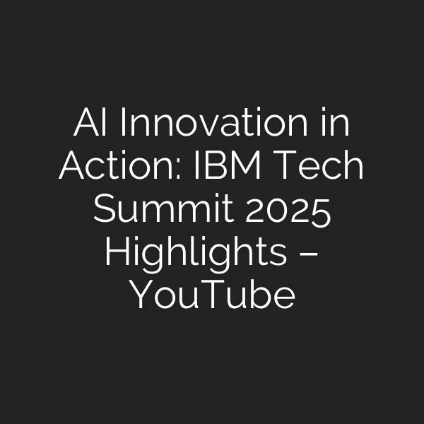 AI Innovation in Action: IBM Tech Summit 2025 Highlights – YouTube