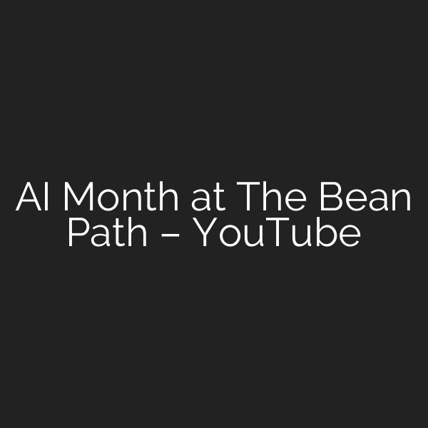 AI Month at The Bean Path – YouTube