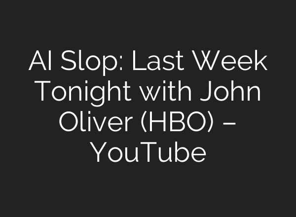 AI Slop: Last Week Tonight with John Oliver (HBO) – YouTube