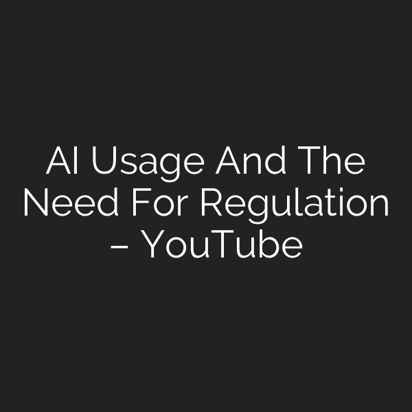 AI Usage And The Need For Regulation – YouTube