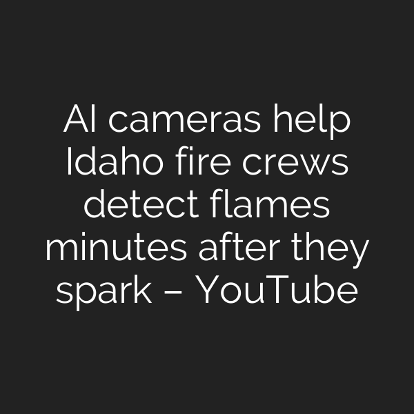 AI cameras help Idaho fire crews detect flames minutes after they spark – YouTube