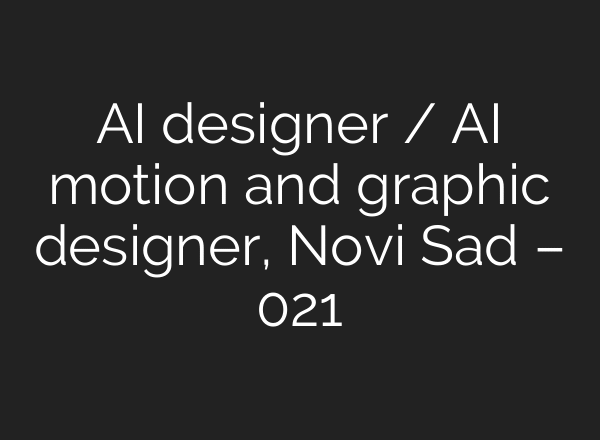 AI designer / AI motion and graphic designer, Novi Sad – 021